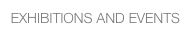 EXHIBITIONS AND EVENTS